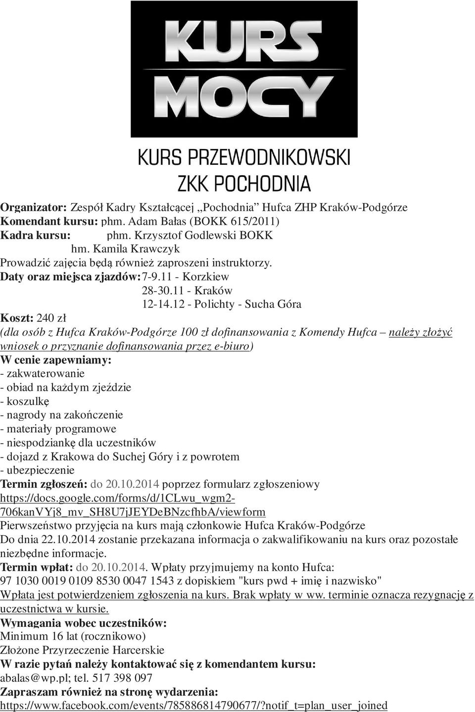 12 - Polichty - Sucha Góra Koszt: 240 zł (dla osób z Hufca Kraków-Podgórze 100 zł dofinansowania z Komendy Hufca należy złożyć wniosek o przyznanie dofinansowania przez e-biuro) W cenie zapewniamy: -