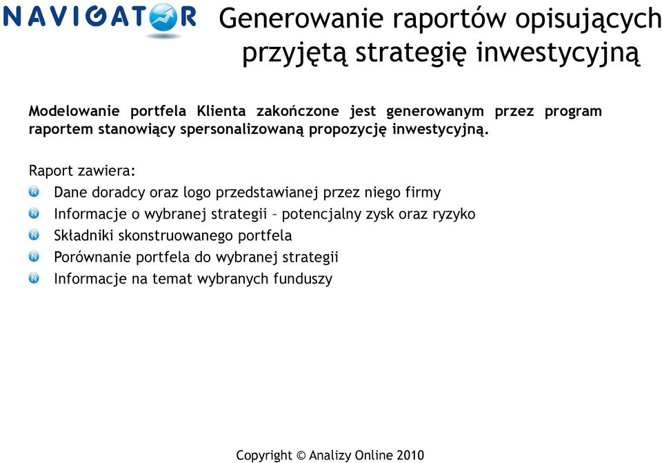 Raport zawiera: Dane doradcy oraz logo przedstawianej przez niego firmy Informacje o wybranej strategii