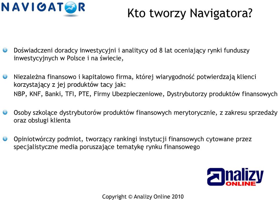 kapitałowo firma, której wiarygodność potwierdzają klienci korzystający z jej produktów tacy jak: NBP, KNF, Banki, TFI, PTE, Firmy Ubezpieczeniowe,