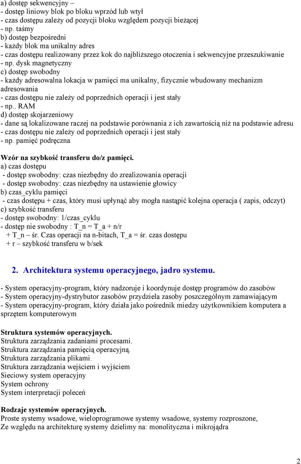 dysk magnetyczny c) dostęp swobodny - każdy adresowalna lokacja w pamięci ma unikalny, fizycznie wbudowany mechanizm adresowania - czas dostępu nie zależy od poprzednich operacji i jest stały - np.