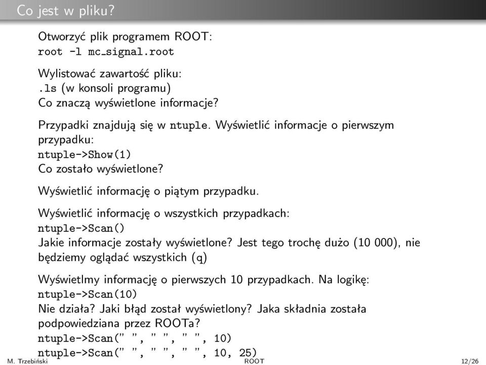 root Wylistować zawartość pliku:.ls(w konsoli programu) Co znaczą wyświetlone informacje? Przypadki znajdują się w ntuple.