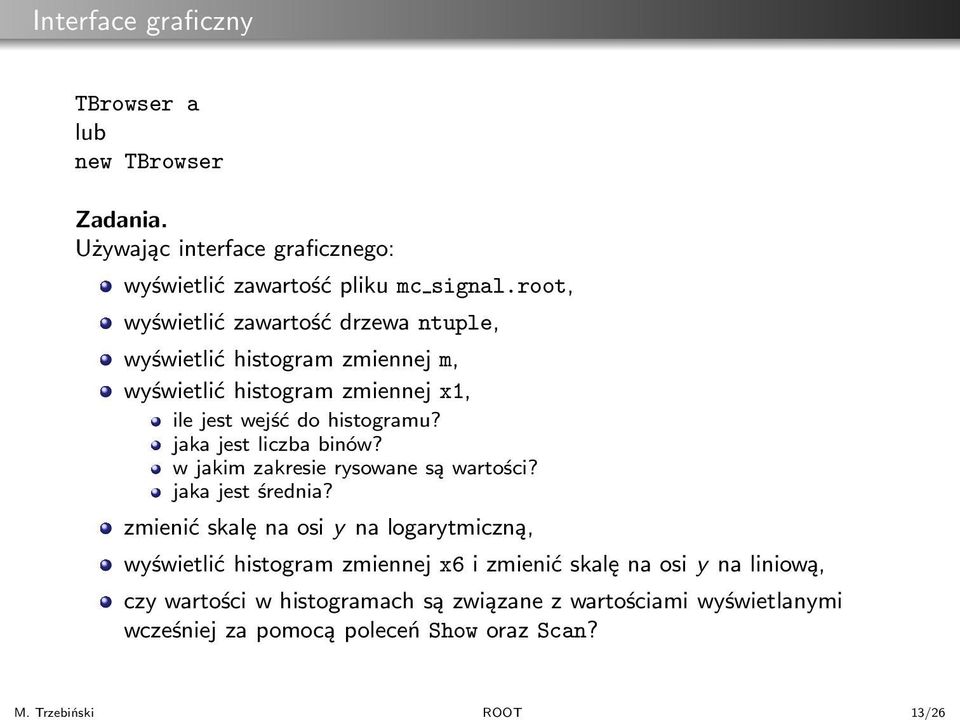 root, wyświetlić zawartość drzewa ntuple, wyświetlić histogram zmiennej m, wyświetlić histogram zmiennej x1, ile jest wejść do histogramu?