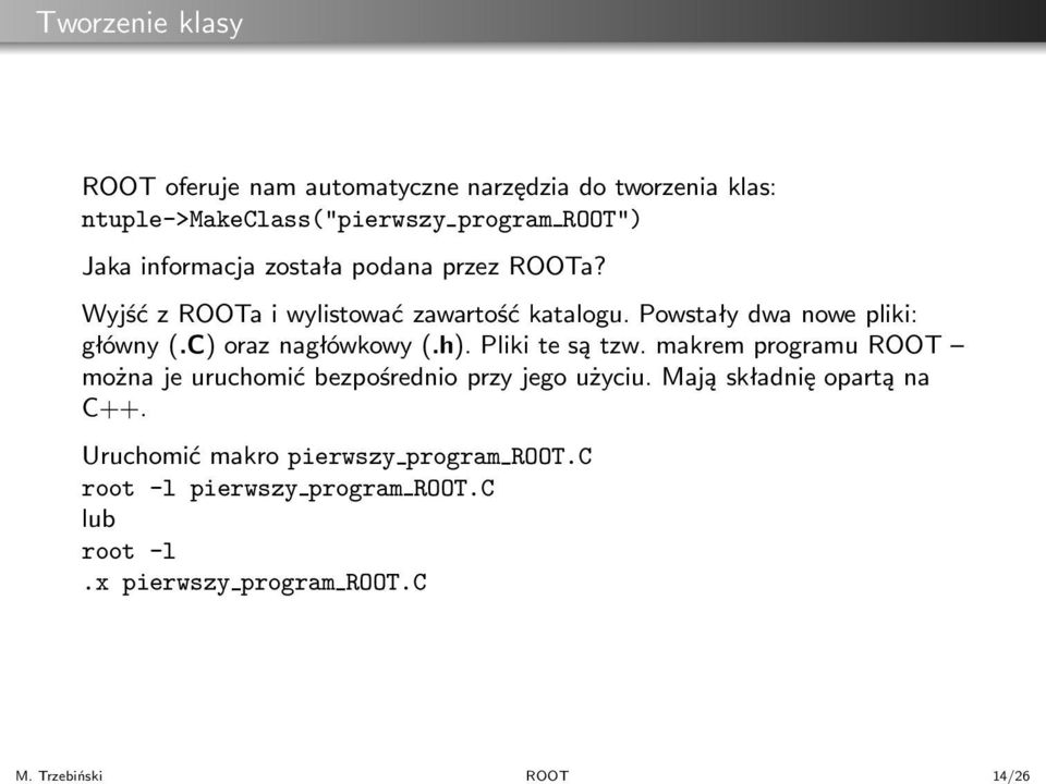 informacja została podana przez ROOTa? Wyjść z ROOTa i wylistować zawartość katalogu. Powstały dwa nowe pliki: główny(.