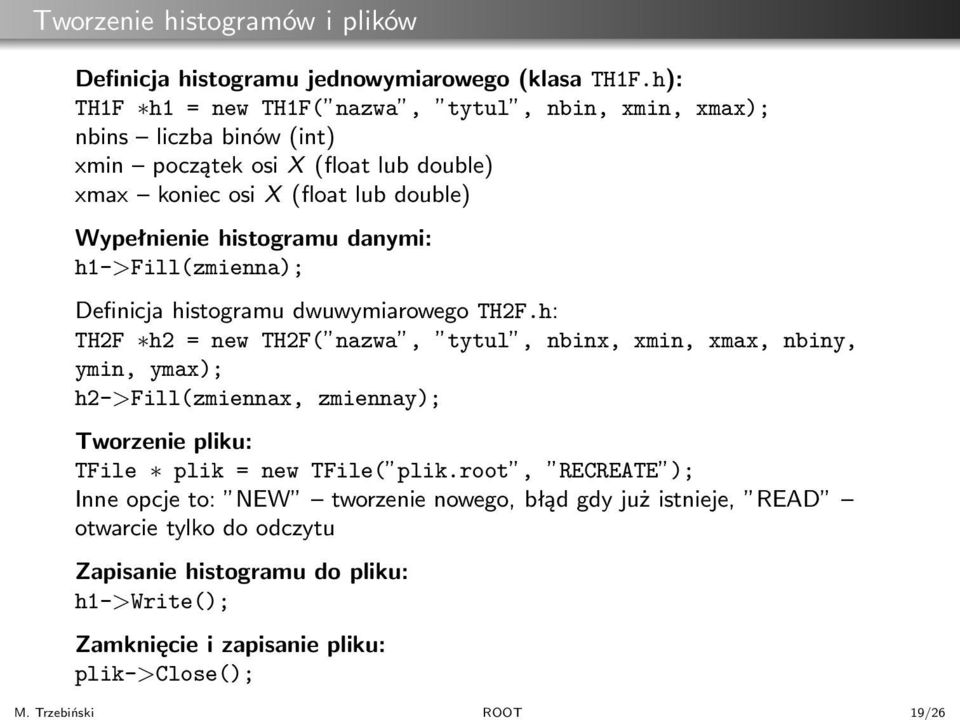 danymi: h1->fill(zmienna); Definicja histogramu dwuwymiarowego TH2F.