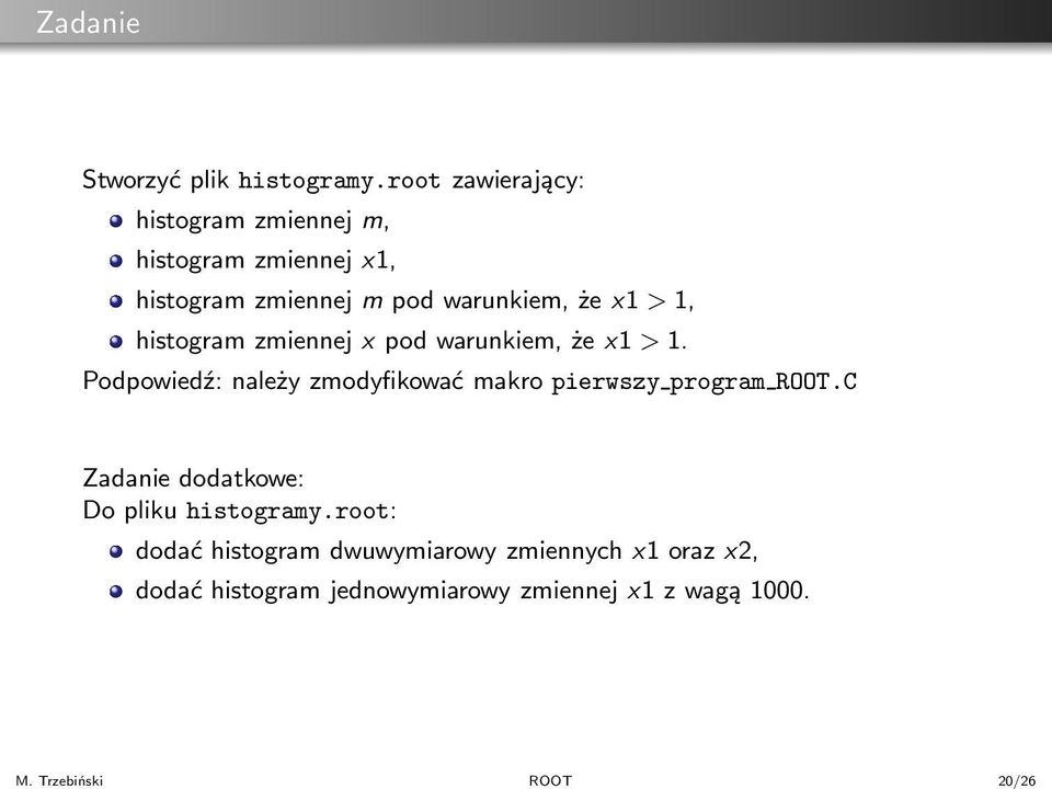 histogramzmiennejxpodwarunkiem,żex1>1. Podpowiedź: należy zmodyfikować makro pierwszy program ROOT.