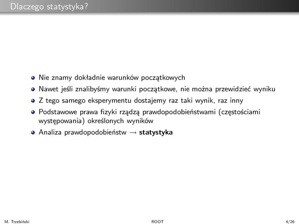 warunki początkowe, nie można przewidzieć wyniku Z tego samego eksperymentu dostajemy