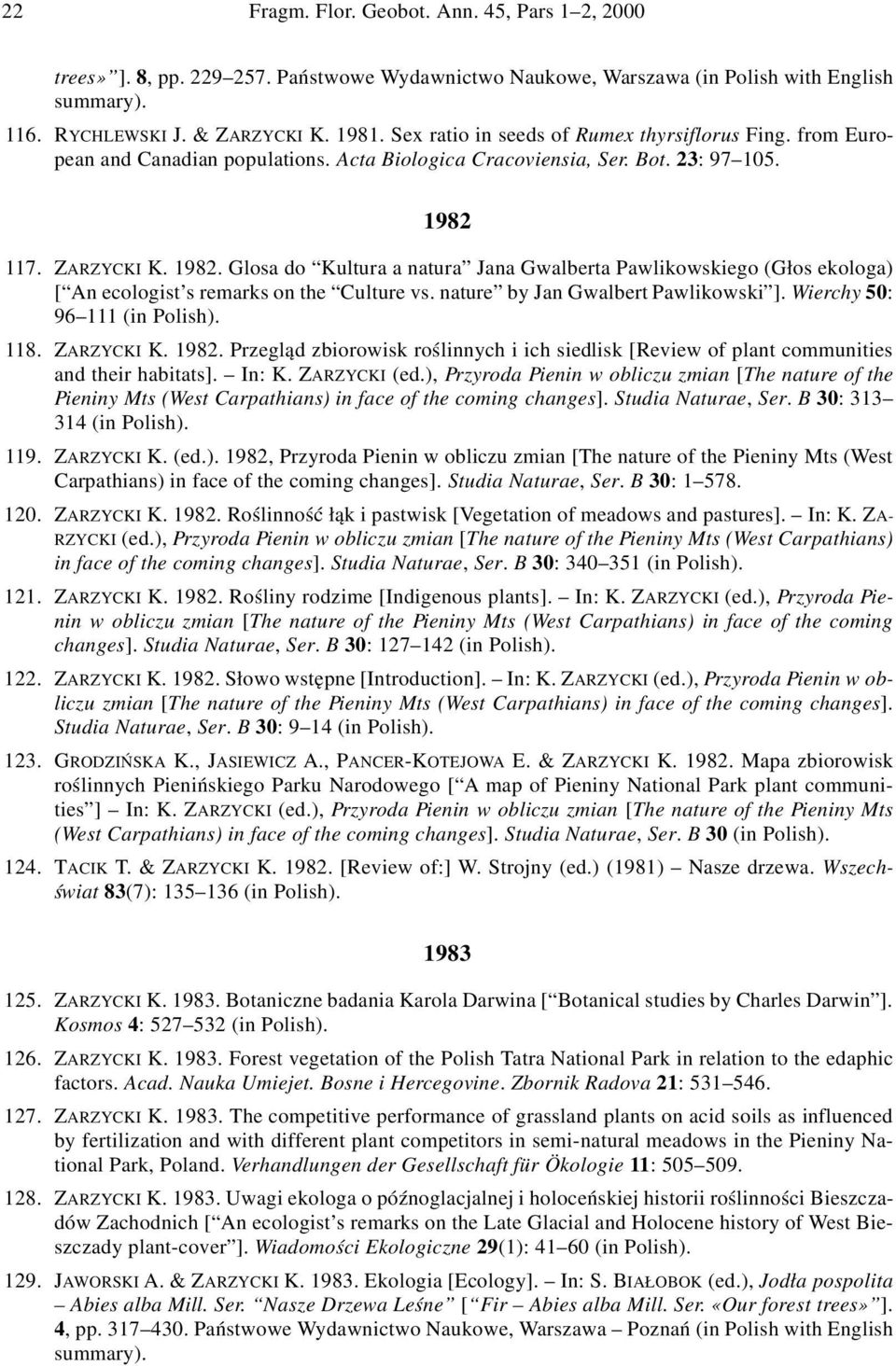 117. ZARZYCKI K. 1982. Glosa do Kultura a natura Jana Gwalberta Pawlikowskiego (Głos ekologa) [ An ecologist s remarks on the Culture vs. nature by Jan Gwalbert Pawlikowski ].