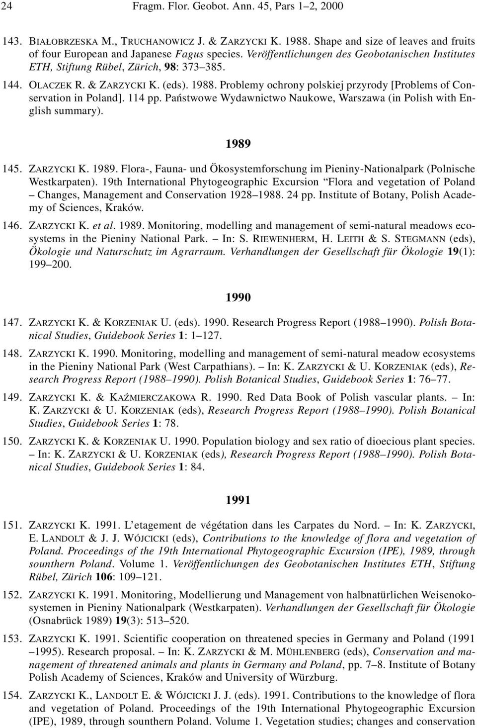 Problemy ochrony polskiej przyrody [Problems of Conservation in Poland]. 114 pp. Państwowe Wydawnictwo Naukowe, Warszawa (in Polish with English summary). 1989 