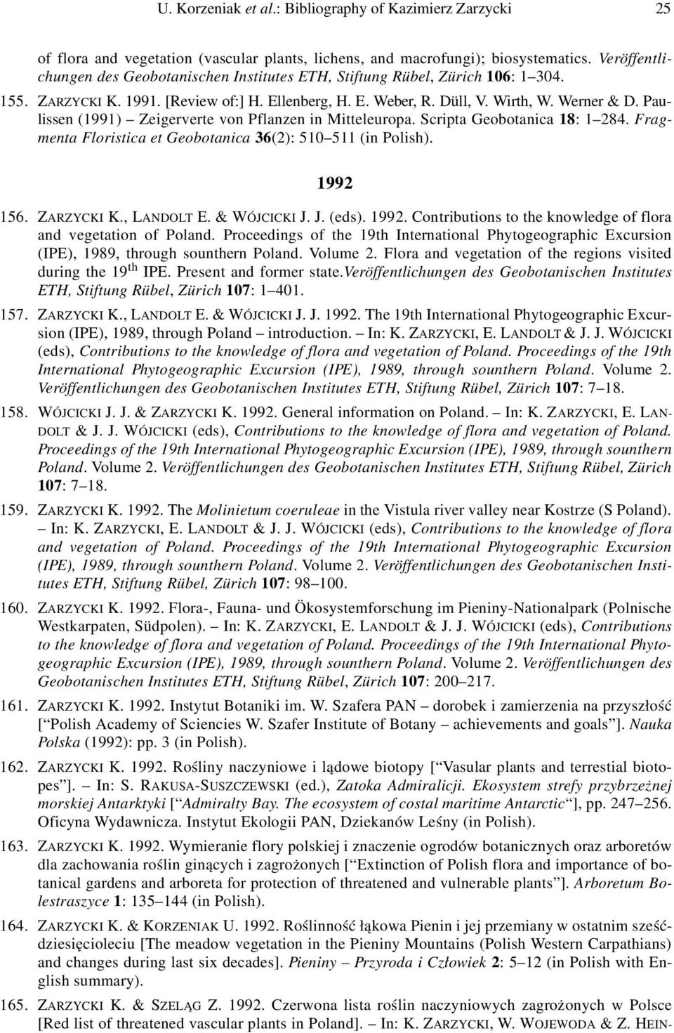 Paulissen (1991) Zeigerverte von Pflanzen in Mitteleuropa. Scripta Geobotanica 18: 1 284. Fragmenta Floristica et Geobotanica 36(2): 510 511 (in Polish). 1992 156. ZARZYCKI K., LANDOLT E.