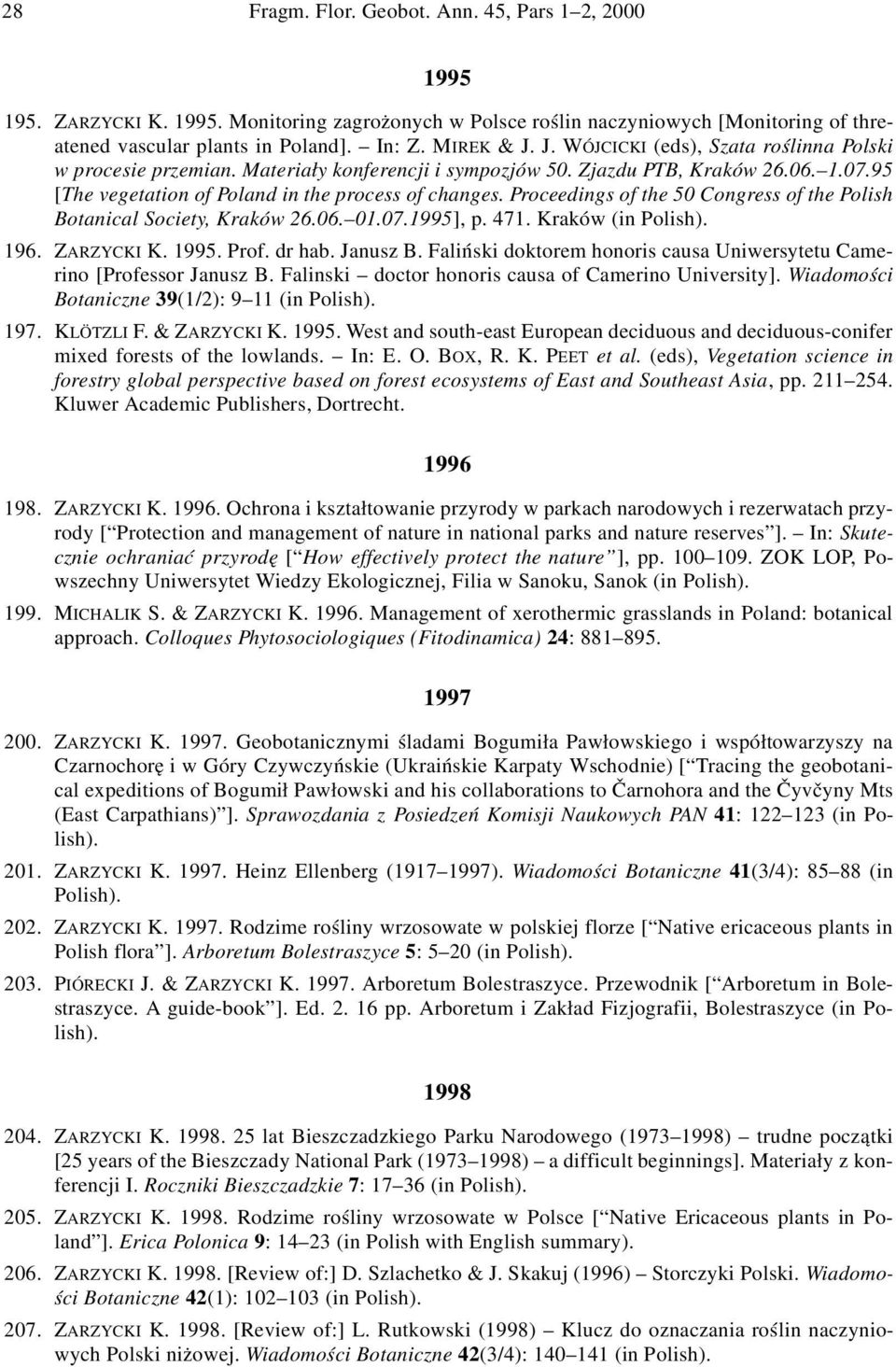 Proceedings of the 50 Congress of the Polish Botanical Society, Kraków 26.06. 01.07.1995], p. 471. Kraków (in Polish). 196. ZARZYCKI K. 1995. Prof. dr hab. Janusz B.