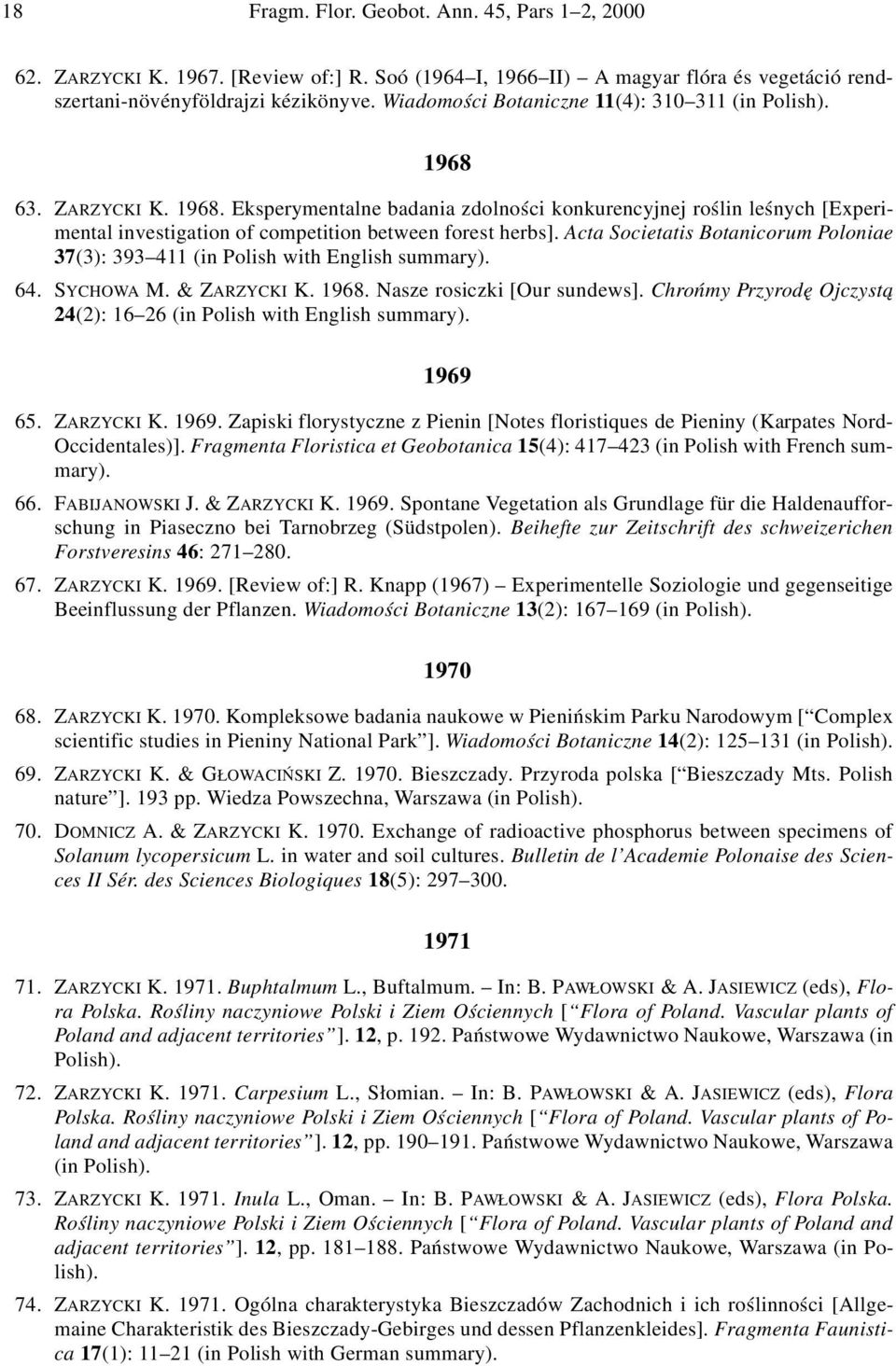 Acta Societatis Botanicorum Poloniae 37(3): 393 411 (in Polish with English summary). 64. SYCHOWA M. & ZARZYCKI K. 1968. Nasze rosiczki [Our sundews].