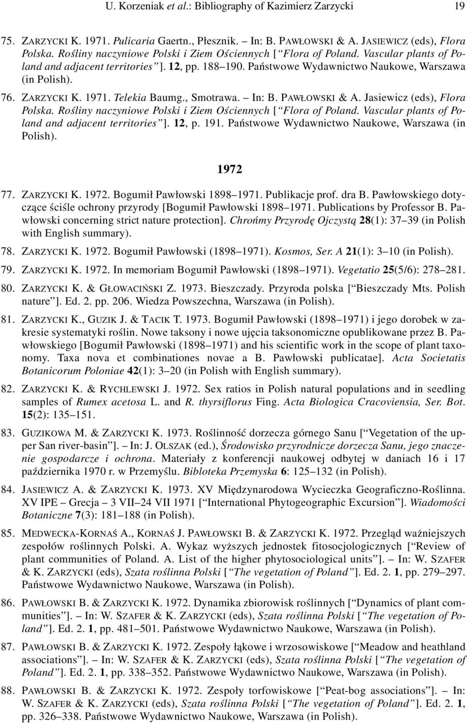 ZARZYCKI K. 1971. Telekia Baumg., Smotrawa. In: B. PAWŁOWSKI & A. Jasiewicz (eds), Flora Polska. Rośliny naczyniowe Polski i Ziem Ościennych [ Flora of Poland.