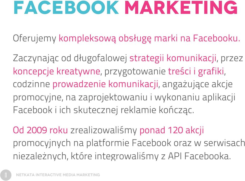 prowadzenie komunikacji, angażujące akcje promocyjne, na zaprojektowaniu i wykonaniu aplikacji Facebook i ich