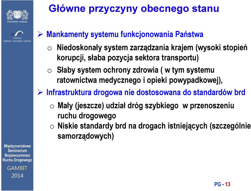 medycznego i opieki powypadkowej), Infrastruktura drogowa nie dostosowana do standardów brd o Mały (jeszcze) udział