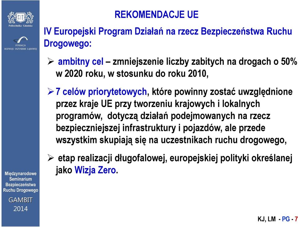 krajowych i lokalnych programów, dotyczą działań ił ń podejmowanych na rzecz bezpieczniejszej infrastruktury i pojazdów, ale przede