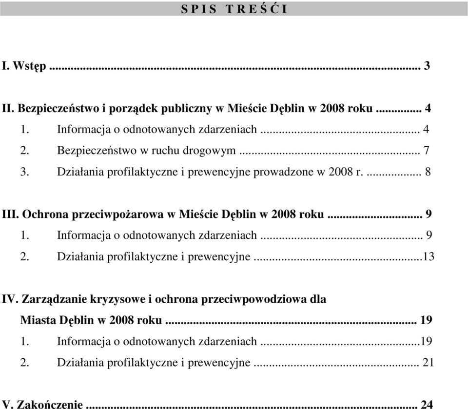 Ochrona przeciwpożarowa w Mieście Dęblin w 2008 roku... 9 1. Informacja o odnotowanych zdarzeniach... 9 2. Działania profilaktyczne i prewencyjne...13 IV.