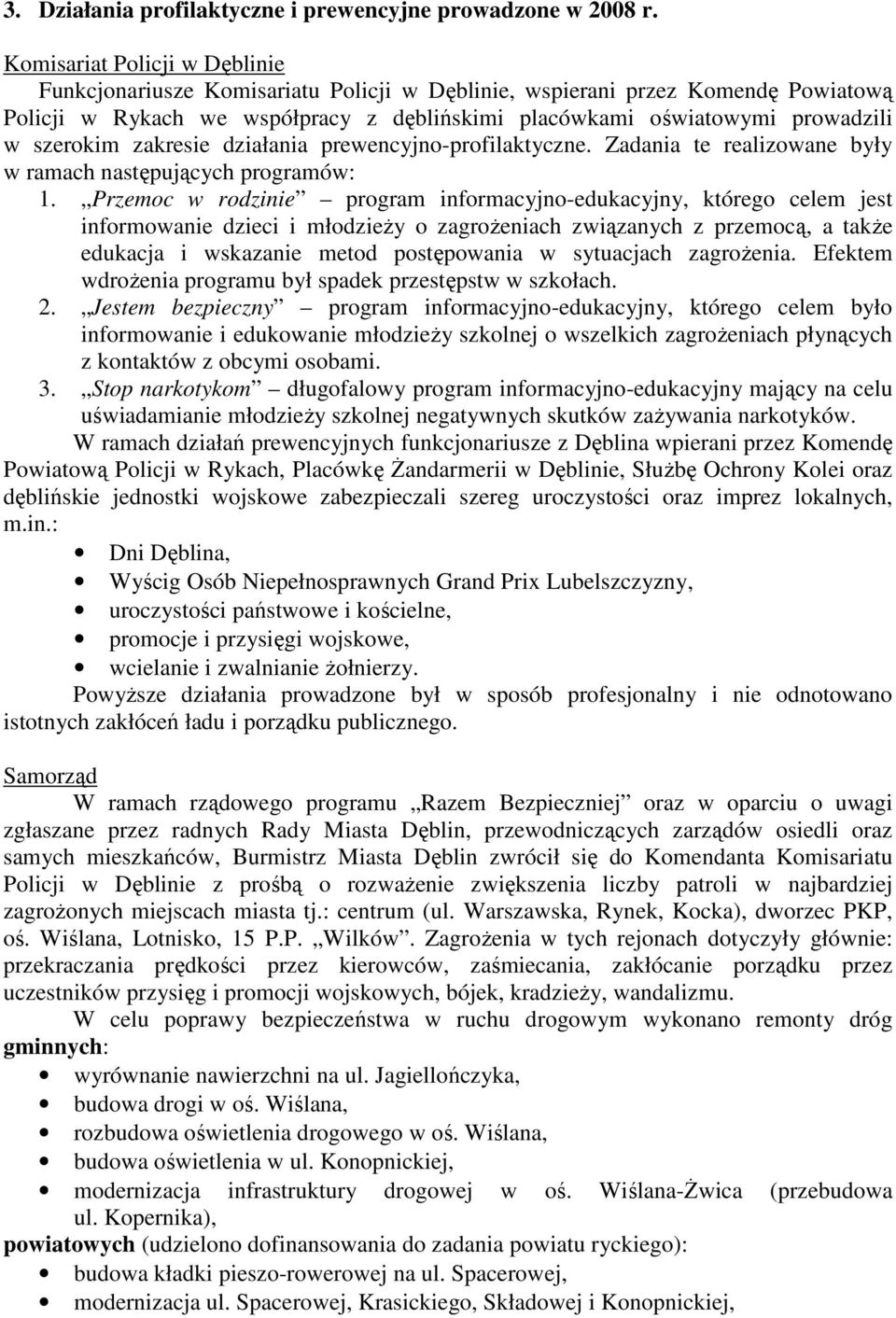 szerokim zakresie działania prewencyjno-profilaktyczne. Zadania te realizowane były w ramach następujących programów: 1.