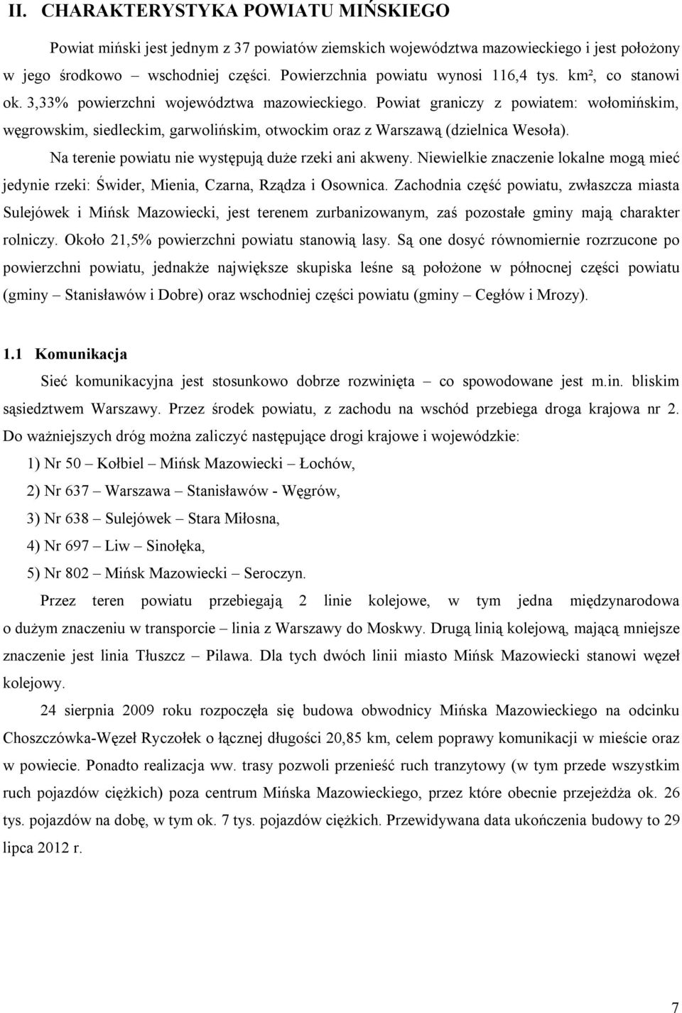 Powiat graniczy z powiatem: wołomińskim, węgrowskim, siedleckim, garwolińskim, otwockim oraz z Warszawą (dzielnica Wesoła). Na terenie powiatu nie występują duże rzeki ani akweny.