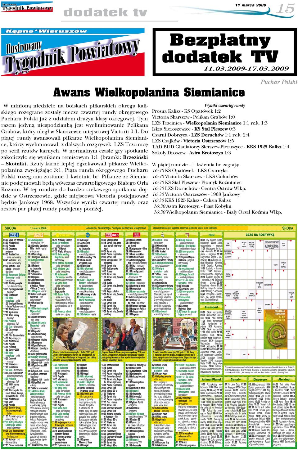 2009 Awans Wielkopolanina Siemianice W minioną niedzielę na boiskach piłkarskich okręgu kaliskiego rozegrane zostały mecze czwartej rundy okręgowego Pucharu Polski już z udziałem drużyn klasy