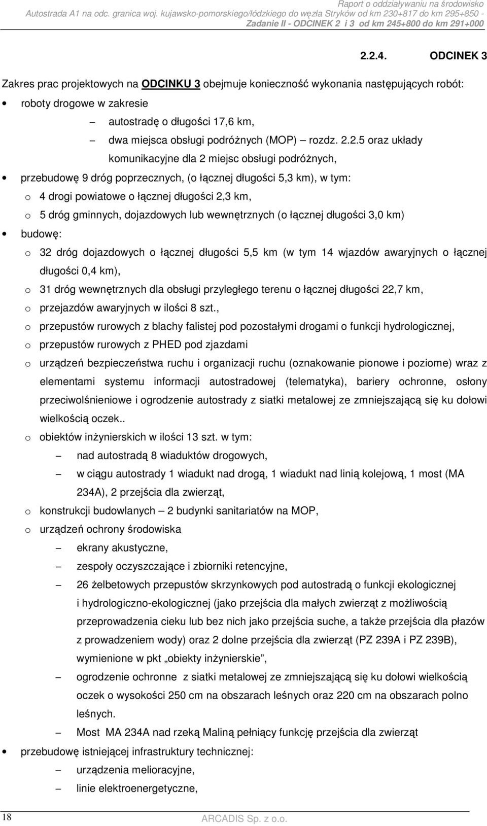 2.2.5 oraz układy komunikacyjne dla 2 miejsc obsługi podróŝnych, przebudowę 9 dróg poprzecznych, (o łącznej długości 5,3 km), w tym: o 4 drogi powiatowe o łącznej długości 2,3 km, o 5 dróg gminnych,