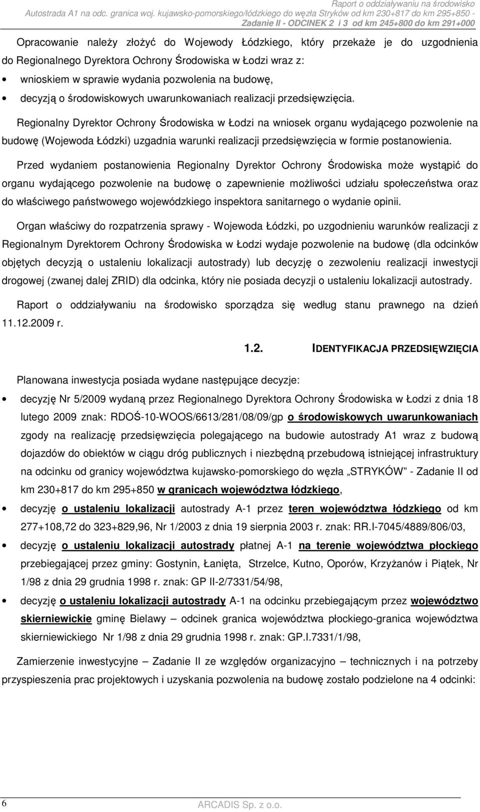 Ochrony Środowiska w Łodzi wraz z: wnioskiem w sprawie wydania pozwolenia na budowę, decyzją o środowiskowych uwarunkowaniach realizacji przedsięwzięcia.