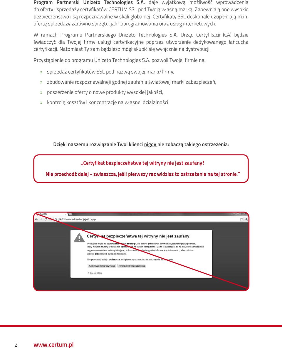 W ramach Programu Partnerskiego Unizeto Technologies S.A. Urząd Certyfikacji (CA) będzie świadczyć dla Twojej firmy usługi certyfikacyjne poprzez utworzenie dedykowanego łańcucha certyfikacji.