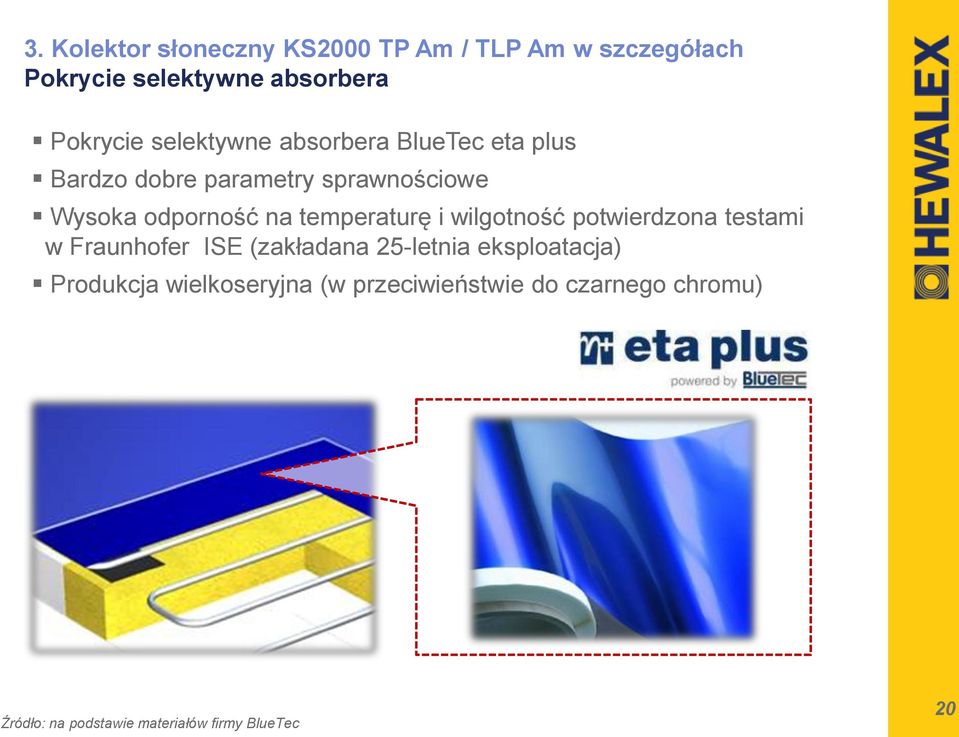 temperaturę i wilgotność potwierdzona testami w Fraunhofer ISE (zakładana 25-letnia eksploatacja)