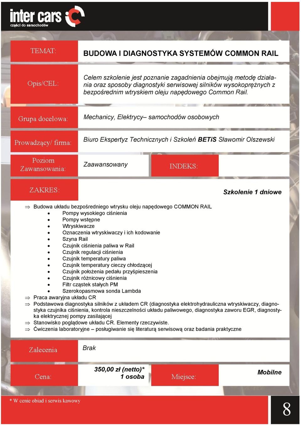 Mechanicy, Elektrycy samochodów osobowych Biuro Ekspertyz Technicznych i Szkoleń BETiS Sławomir Olszewski Zaawansowany Szkolenie 1 dniowe Budowa układu bezpośredniego wtrysku oleju napędowego COMMON