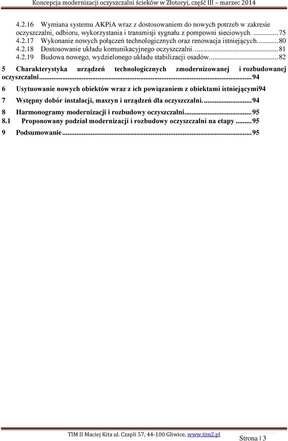 ... 82 5 Charakterystyka urządzeń technologicznych zmodernizowanej i rozbudowanej oczyszczalni.