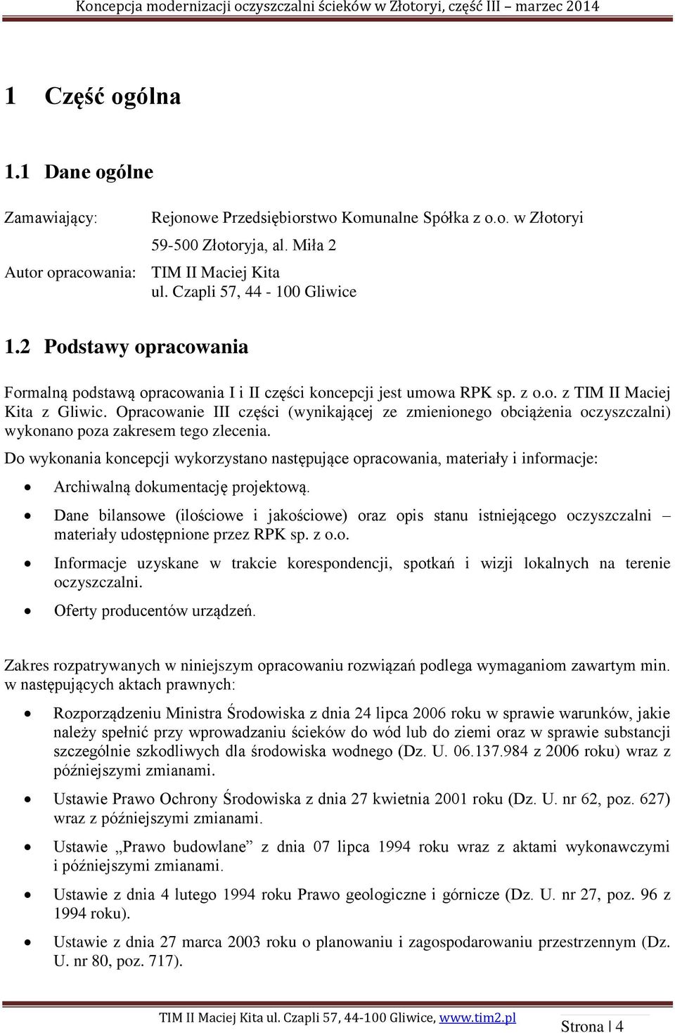 Opracowanie III części (wynikającej ze zmienionego obciążenia oczyszczalni) wykonano poza zakresem tego zlecenia.