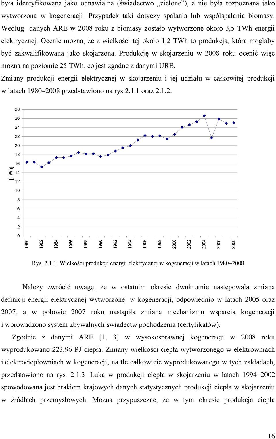 Ocenić można, że z wielkości tej około 1,2 TWh to produkcja, która mogłaby być zakwalifikowana jako skojarzona.