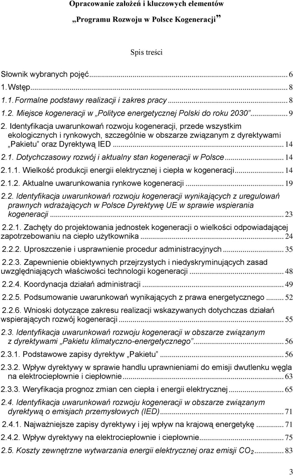 Identyfikacja uwarunkowań rozwoju kogeneracji, przede wszystkim ekologicznych i rynkowych, szczególnie w obszarze związanym z dyrektywami Pakietu oraz Dyrektywą IED... 14