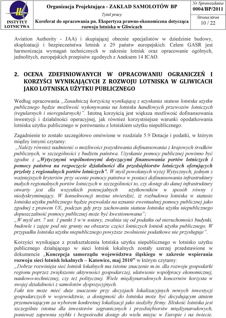 OCENA ZDEFINIOWANYCH W OPRACOWANIU OGRANICZEŃ I KORZYŚCI WYNIKAJĄCYCH Z ROZWOJU LOTNISKA W GLIWICACH JAKO LOTNISKA UŻYTKU PUBLICZNEGO Według opracowania Zasadniczą korzyścią wynikającą z uzyskania