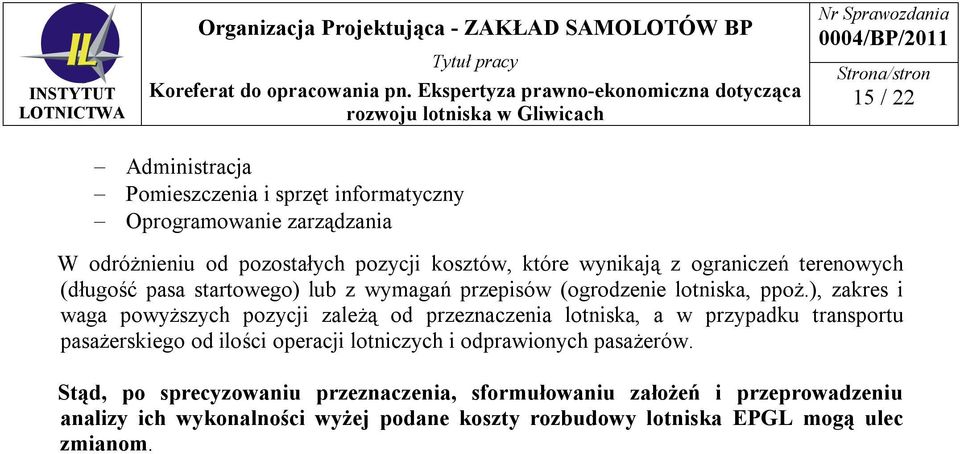 ), zakres i waga powyższych pozycji zależą od przeznaczenia lotniska, a w przypadku transportu pasażerskiego od ilości operacji lotniczych i