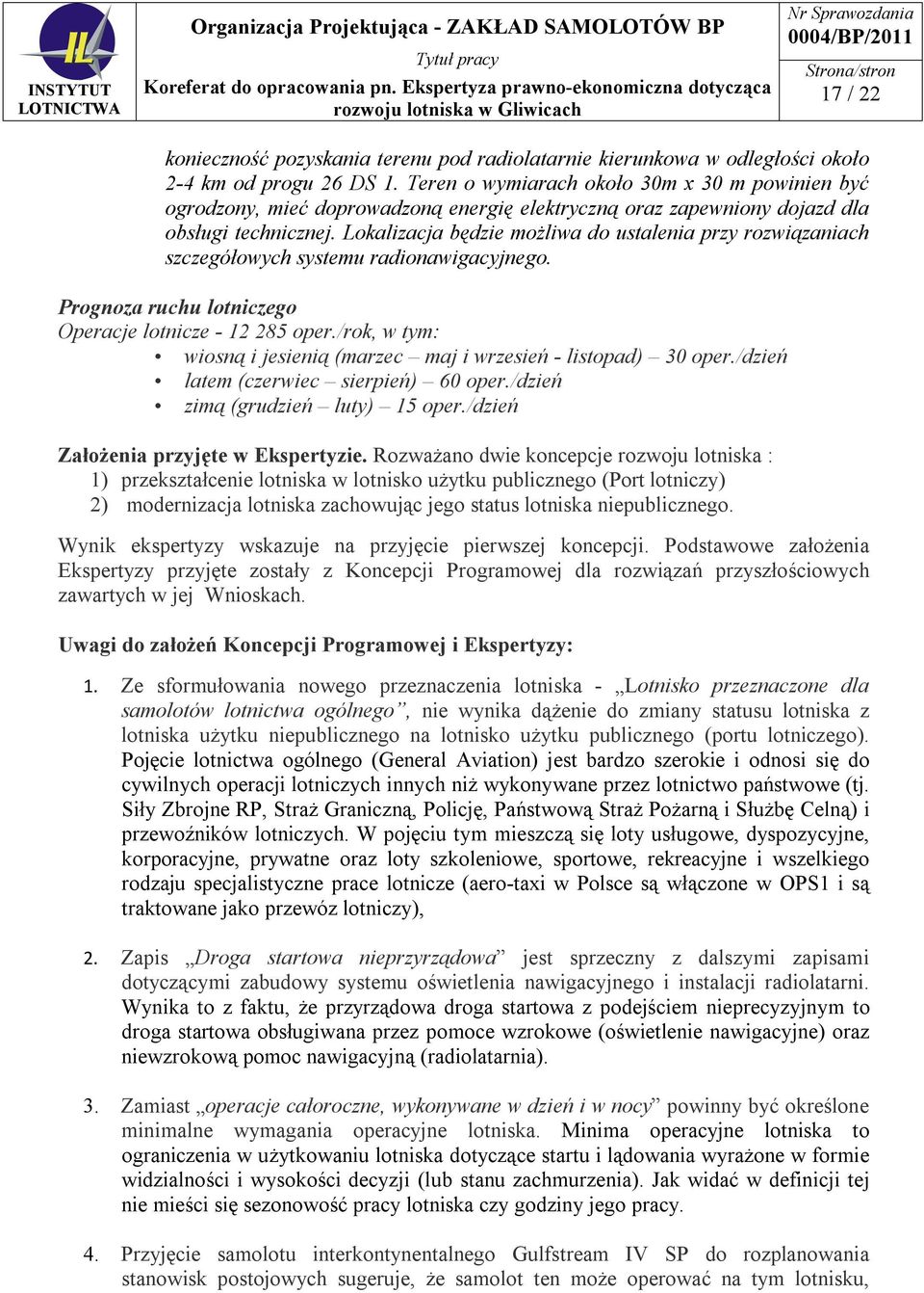 Lokalizacja będzie możliwa do ustalenia przy rozwiązaniach szczegółowych systemu radionawigacyjnego. Prognoza ruchu lotniczego Operacje lotnicze - 12 285 oper.