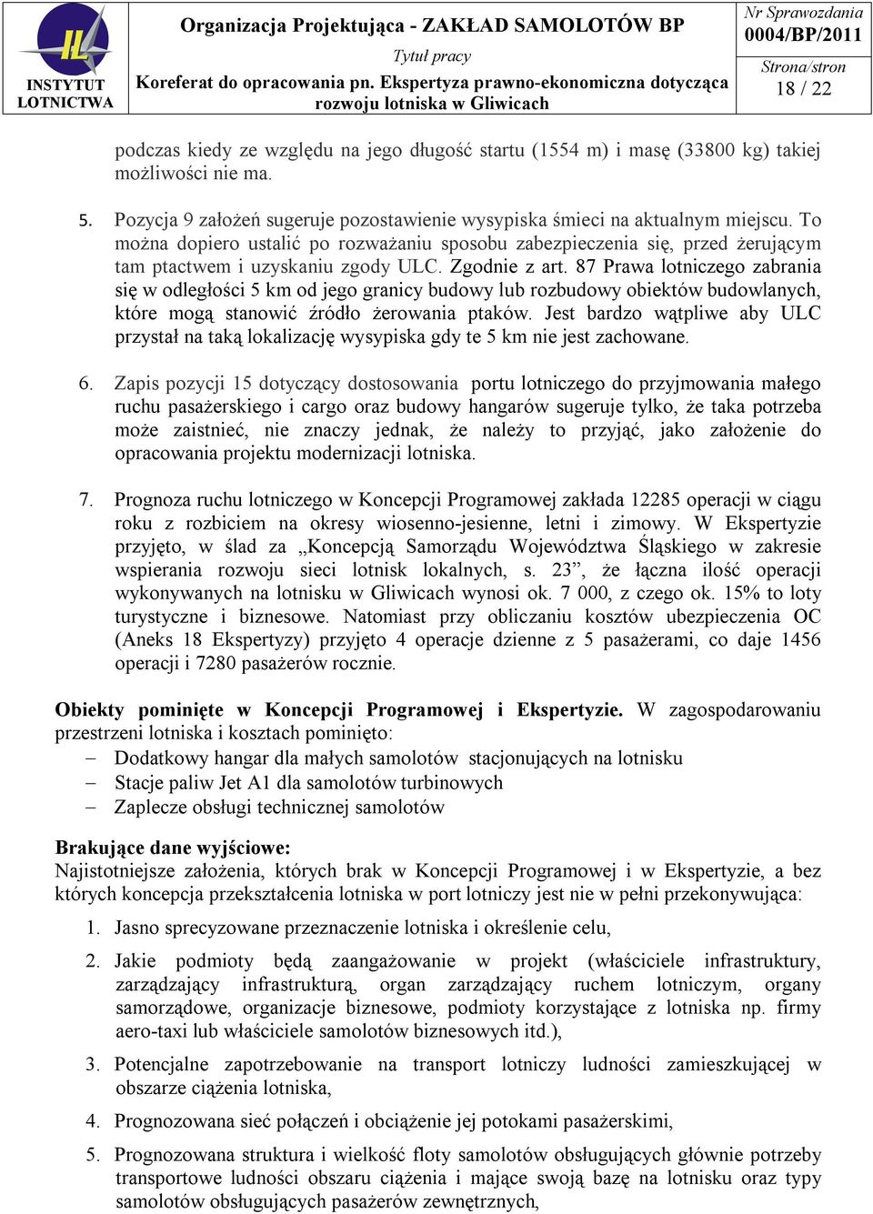 87 Prawa lotniczego zabrania się w odległości 5 km od jego granicy budowy lub rozbudowy obiektów budowlanych, które mogą stanowić źródło żerowania ptaków.