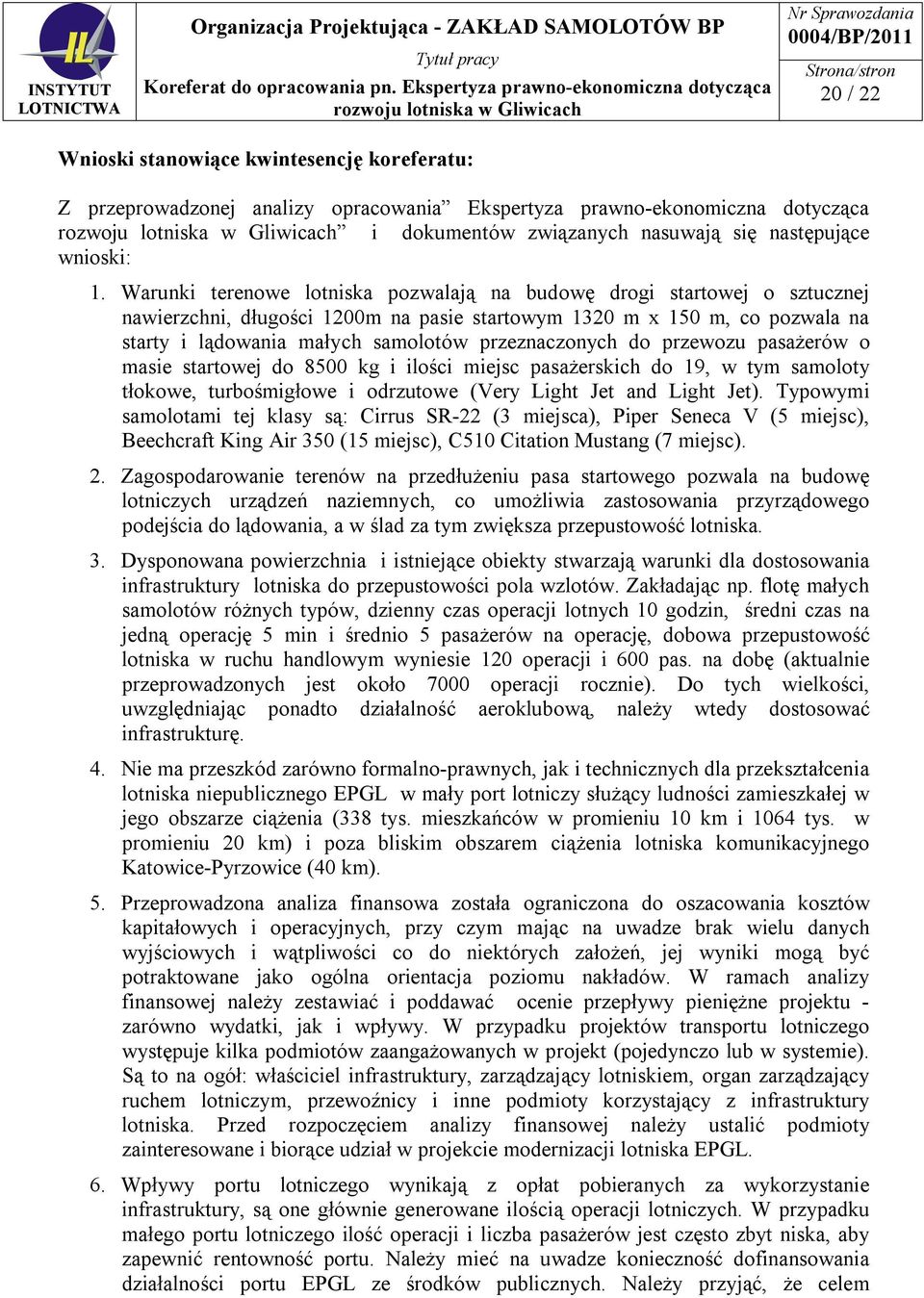 przeznaczonych do przewozu pasażerów o masie startowej do 8500 kg i ilości miejsc pasażerskich do 19, w tym samoloty tłokowe, turbośmigłowe i odrzutowe (Very Light Jet and Light Jet).