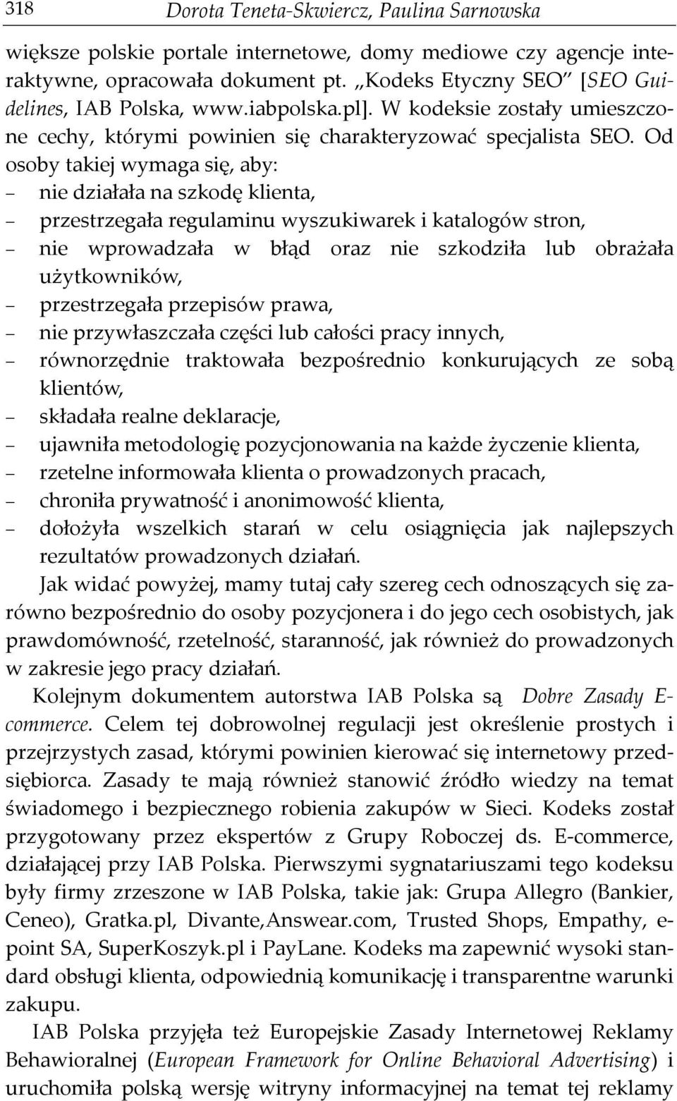 Od osoby takiej wymaga się, aby: nie działała na szkodę klienta, przestrzegała regulaminu wyszukiwarek i katalogów stron, nie wprowadzała w błąd oraz nie szkodziła lub obrażała użytkowników,