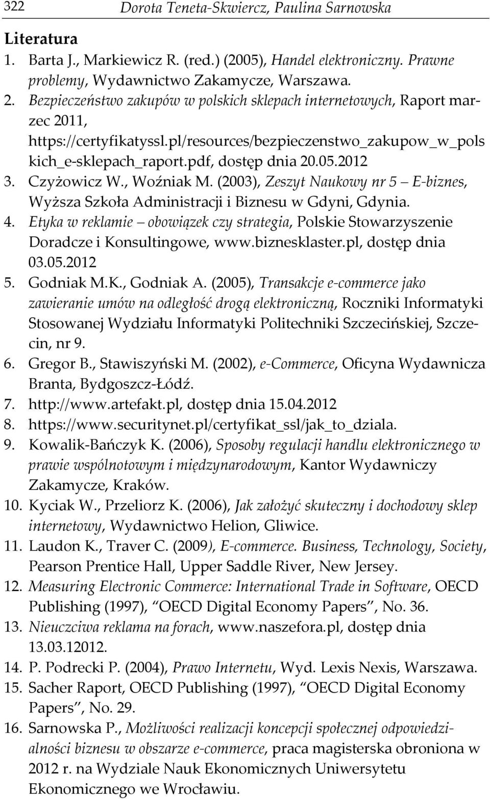 Czyżowicz W., Woźniak M. (2003), Zeszyt Naukowy nr 5 E-biznes, Wyższa Szkoła Administracji i Biznesu w Gdyni, Gdynia. 4.