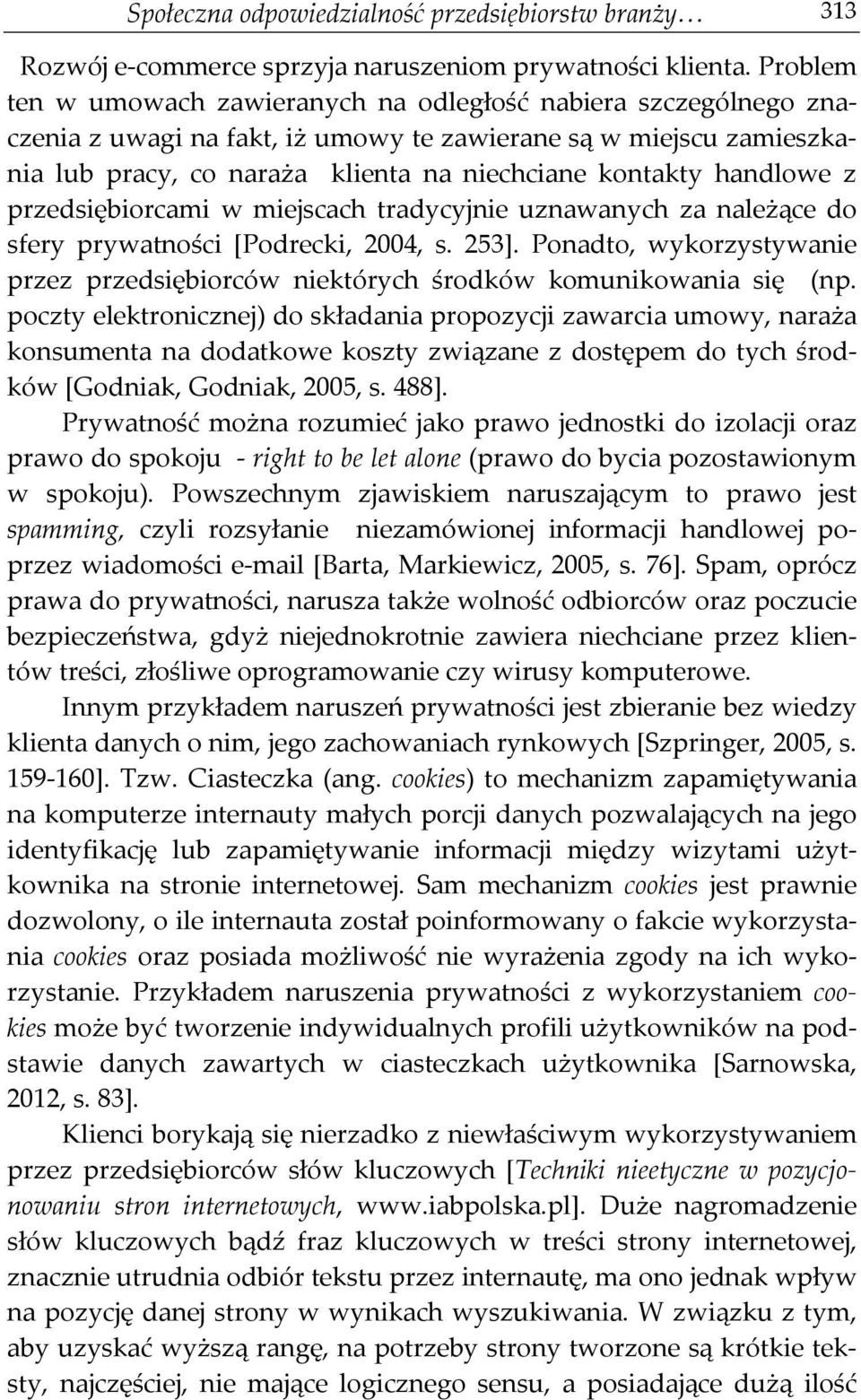 handlowe z przedsiębiorcami w miejscach tradycyjnie uznawanych za należące do sfery prywatności [Podrecki, 2004, s. 253].