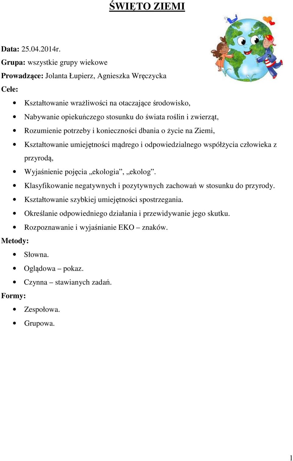 roślin i zwierząt, Rozumienie potrzeby i konieczności dbania o życie na Ziemi, Kształtowanie umiejętności mądrego i odpowiedzialnego współżycia człowieka z przyrodą, Wyjaśnienie