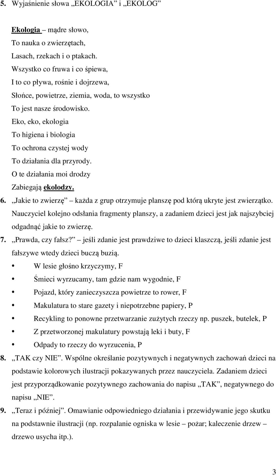 Eko, eko, ekologia To higiena i biologia To ochrona czystej wody To działania dla przyrody. O te działania moi drodzy Zabiegają ekolodzy. 6.