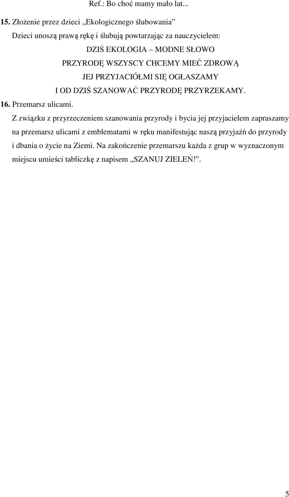 WSZYSCY CHCEMY MIEĆ ZDROWĄ JEJ PRZYJACIÓŁMI SIĘ OGŁASZAMY I OD DZIŚ SZANOWAĆ PRZYRODĘ PRZYRZEKAMY. 16. Przemarsz ulicami.