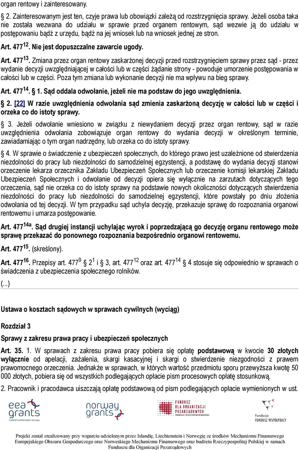 477 12. Nie jest dopuszczalne zawarcie ugody. Art. 477 13.