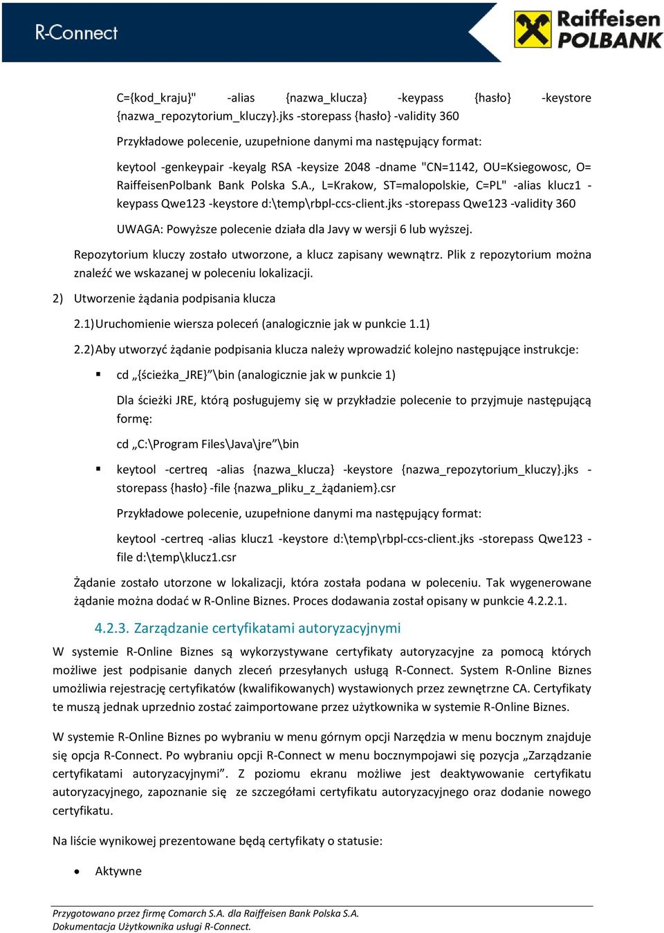 RaiffeisenPolbank Bank Polska S.A., L=Krakow, ST=malopolskie, C=PL" -alias klucz1 - keypass Qwe123 -keystore d:\temp\rbpl-ccs-client.