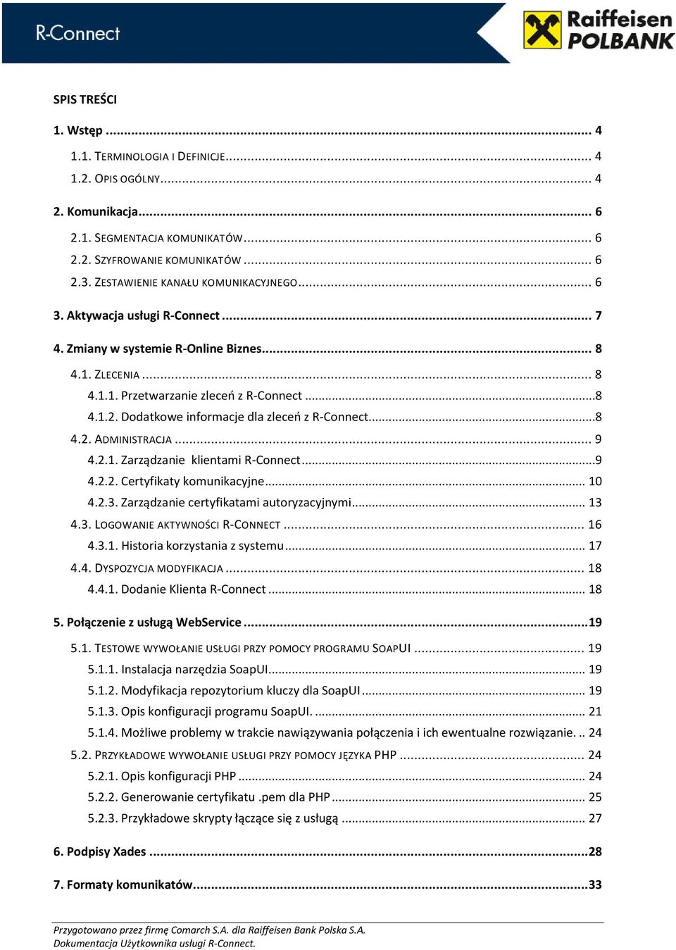 Dodatkowe informacje dla zleceń z R-Connect...8 4.2. ADINISTRACJA... 9 4.2.1. Zarządzanie klientami R-Connect...9 4.2.2. Certyfikaty komunikacyjne... 10 4.2.3.