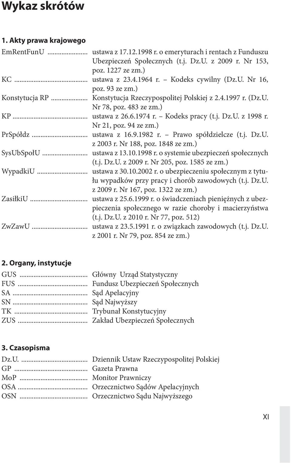 j. Dz.U. z 1998 r. Nr 21, poz. 94 ze zm.) PrSpółdz... ustawa z 16.9.1982 r. Prawo spółdzielcze (t.j. Dz.U. z 2003 r. Nr 188, poz. 1848 ze zm.) SysUbSpołU... ustawa z 13.10.1998 r. o systemie ubezpieczeń społecznych (t.