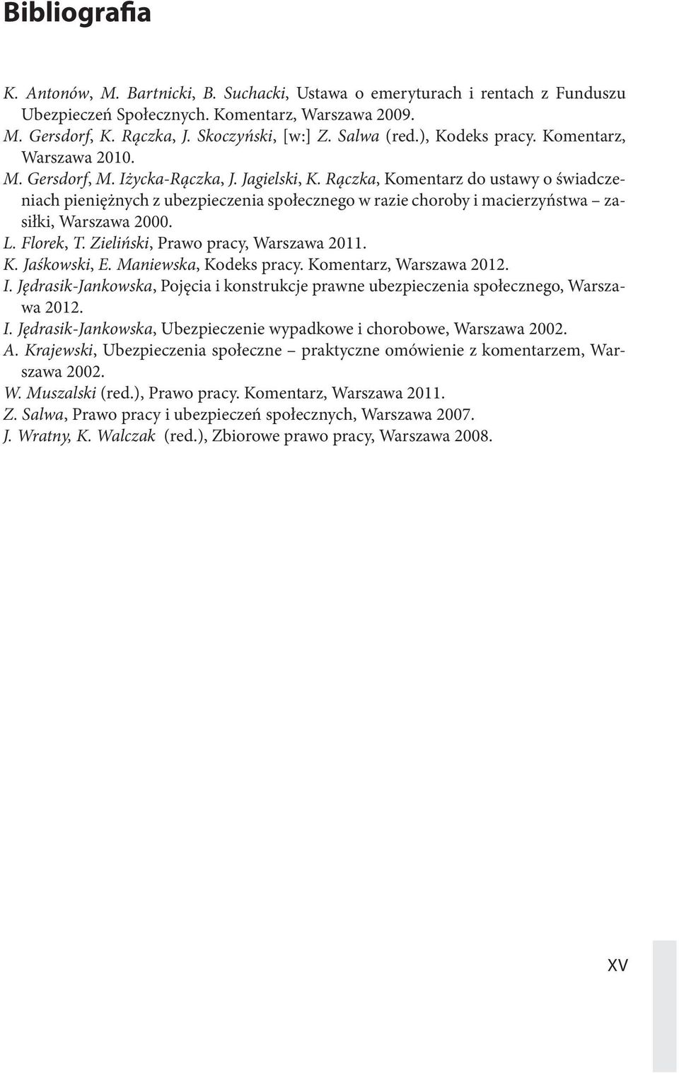 Rączka, Komentarz do ustawy o świadczeniach pieniężnych z ubezpieczenia społecznego w razie choroby i macierzyństwa zasiłki, Warszawa 2000. L. Florek, T. Zieliński, Prawo pracy, Warszawa 2011. K. Jaśkowski, E.