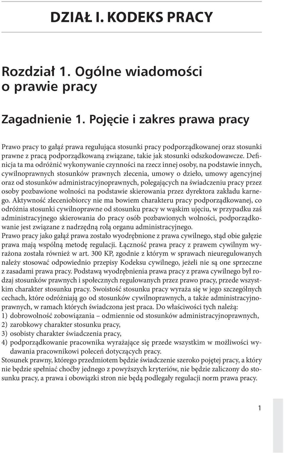 Definicja ta ma odróżnić wykonywanie czynności na rzecz innej osoby, na podstawie innych, cywilnoprawnych stosunków prawnych zlecenia, umowy o dzieło, umowy agencyjnej oraz od stosunków