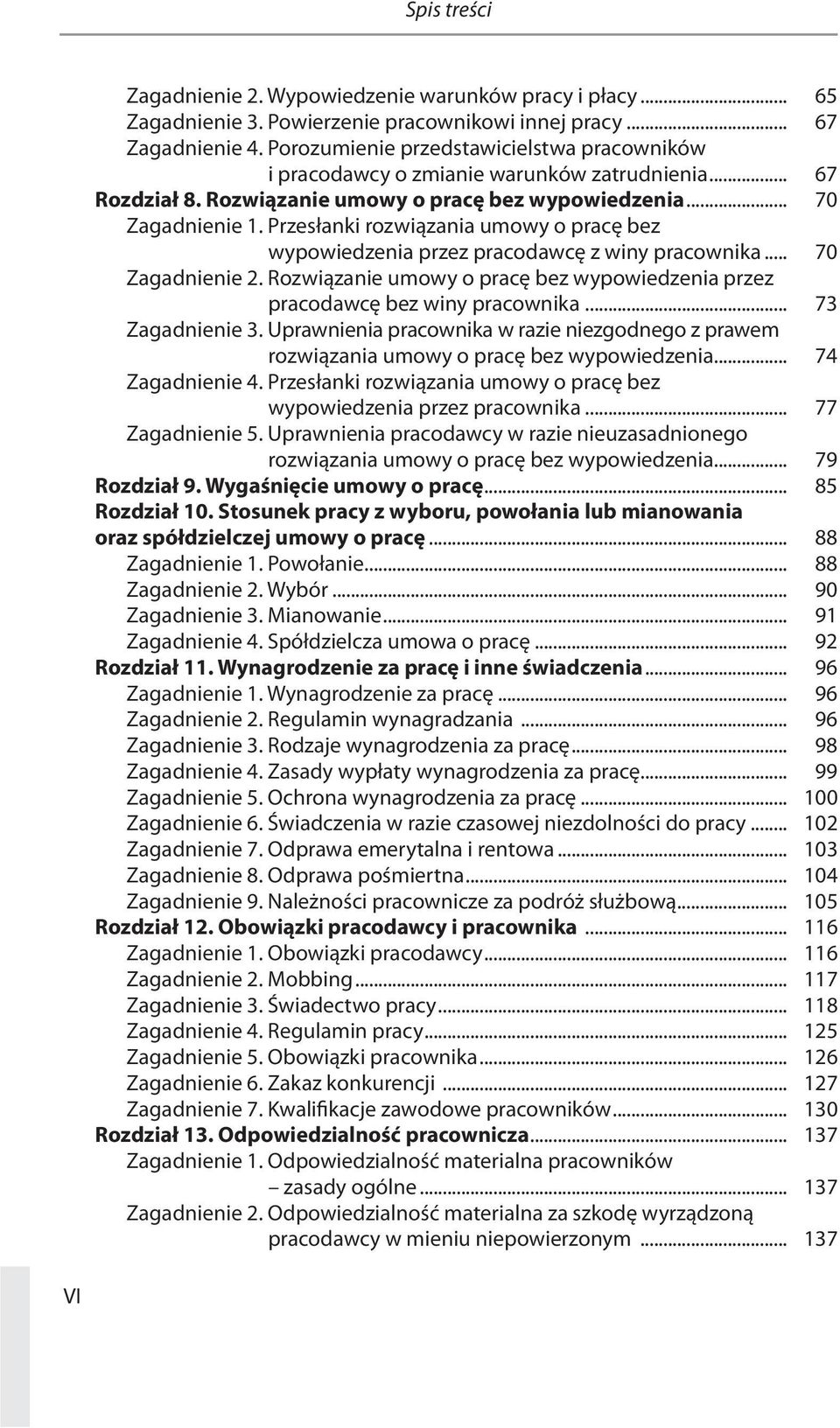 Przesłanki rozwiązania umowy o pracę bez wypowiedzenia przez pracodawcę z winy pracownika... 70 Zagadnienie 2. Rozwiązanie umowy o pracę bez wypowiedzenia przez pracodawcę bez winy pracownika.